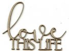 SCRAP FX Boxboard Embellishment Wordlet LOVE THIS LIFE 2019033